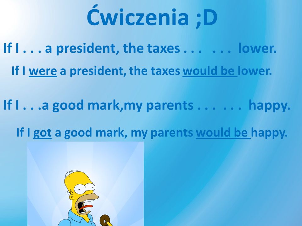 Ćwiczenia ;D If I a president, the taxes lower.