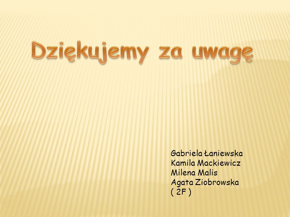 Dziękujemy za uwagę Gabriela Łaniewska Kamila Mackiewicz Milena Malis