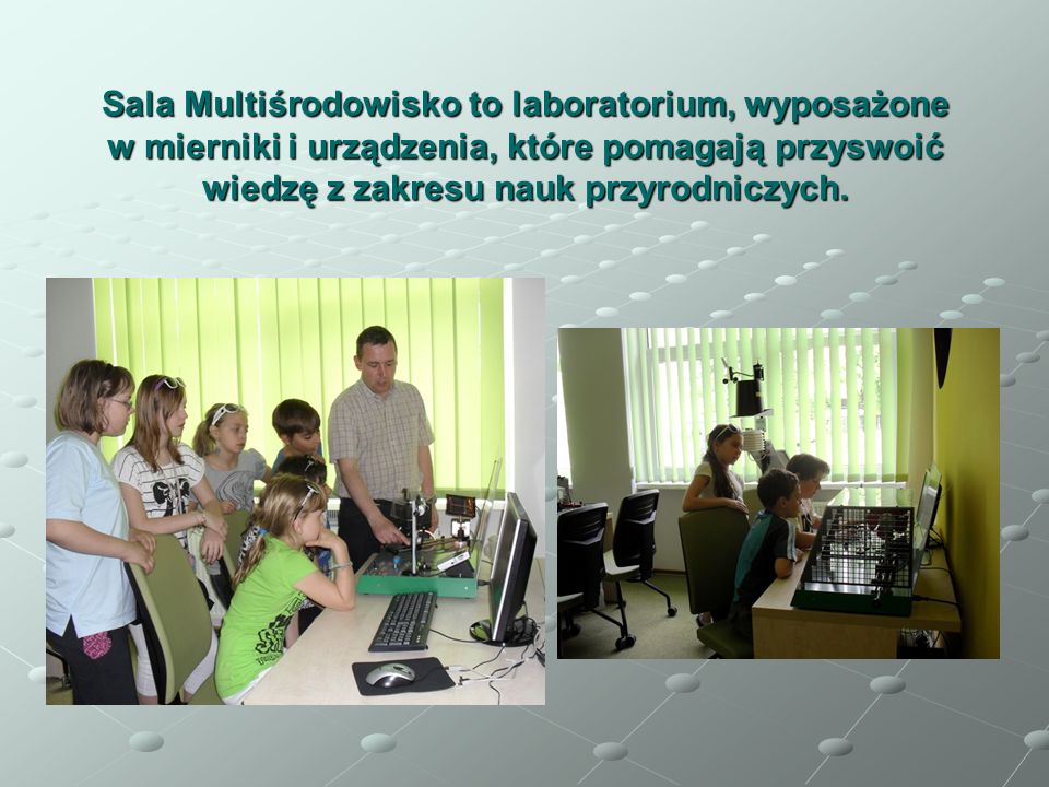 Sala Multiśrodowisko to laboratorium, wyposażone w mierniki i urządzenia, które pomagają przyswoić wiedzę z zakresu nauk przyrodniczych.