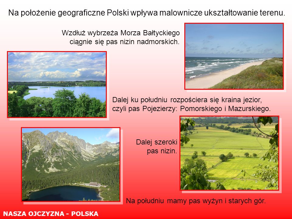 Na położenie geograficzne Polski wpływa malownicze ukształtowanie terenu.