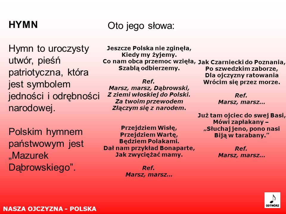 Polskim hymnem państwowym jest „Mazurek Dąbrowskiego . Oto jego słowa: