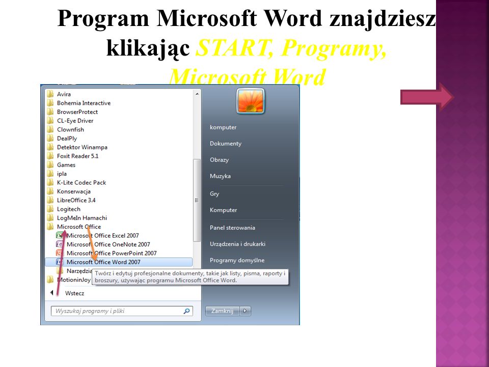 Program Microsoft Word znajdziesz klikając START, Programy, Microsoft Word