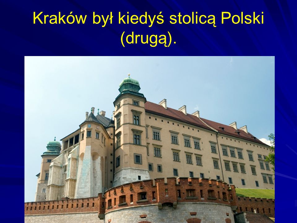 Kraków był kiedyś stolicą Polski (drugą).