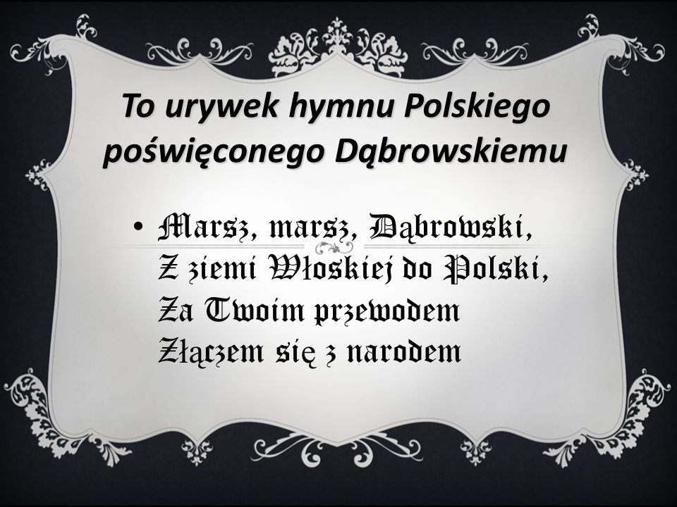 To urywek hymnu Polskiego poświęconego Dąbrowskiemu