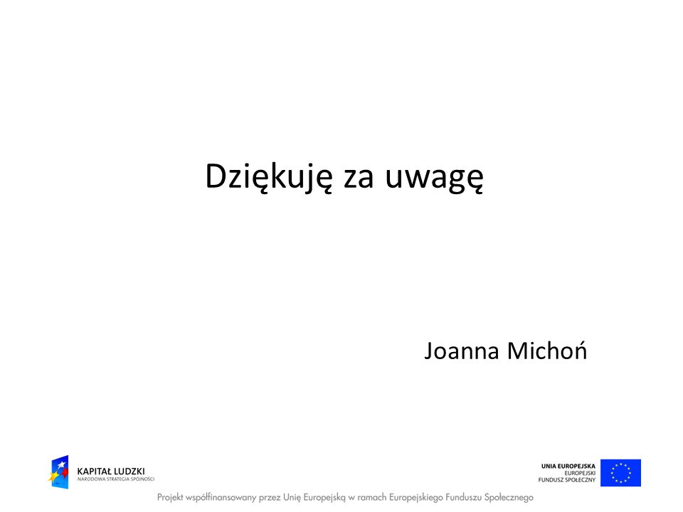 Dziękuję za uwagę Joanna Michoń