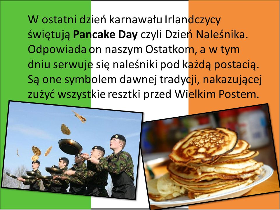 W ostatni dzień karnawału Irlandczycy świętują Pancake Day czyli Dzień Naleśnika.