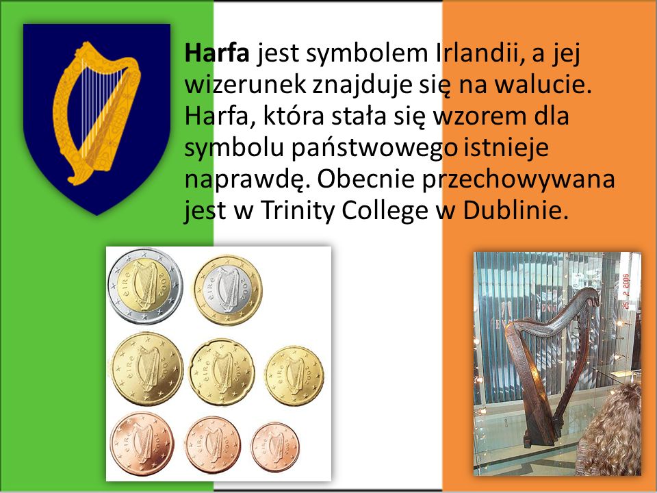 Harfa jest symbolem Irlandii, a jej wizerunek znajduje się na walucie