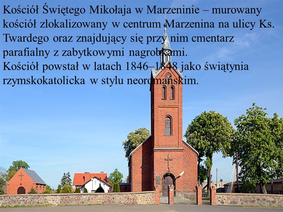 Kościół Świętego Mikołaja w Marzeninie – murowany kościół zlokalizowany w centrum Marzenina na ulicy Ks. Twardego oraz znajdujący się przy nim cmentarz parafialny z zabytkowymi nagrobkami.