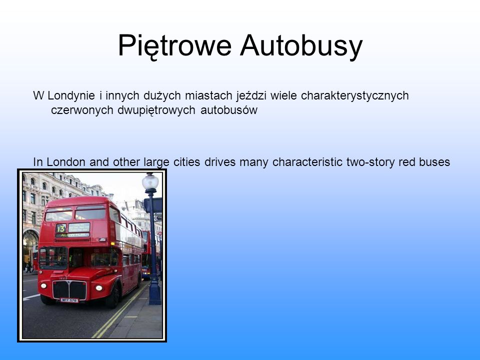 Piętrowe Autobusy W Londynie i innych dużych miastach jeździ wiele charakterystycznych czerwonych dwupiętrowych autobusów.