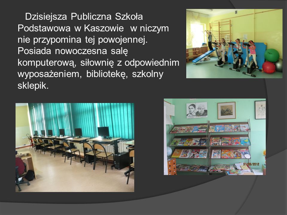Dzisiejsza Publiczna Szkoła Podstawowa w Kaszowie w niczym nie przypomina tej powojennej.