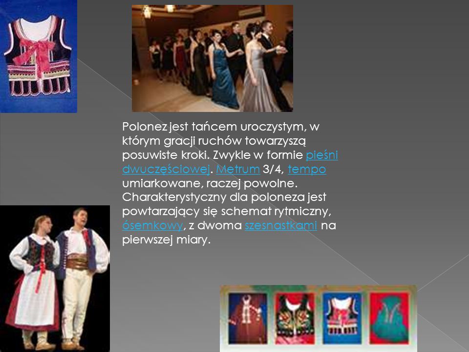 Polonez jest tańcem uroczystym, w którym gracji ruchów towarzyszą posuwiste kroki.
