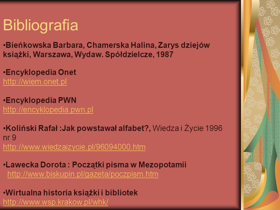 Bibliografia Bieńkowska Barbara, Chamerska Halina, Zarys dziejów książki, Warszawa, Wydaw. Spółdzielcze,