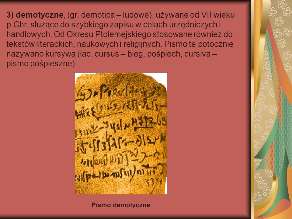 3) demotyczne, (gr. demotica – ludowe), używane od VII wieku p. Chr