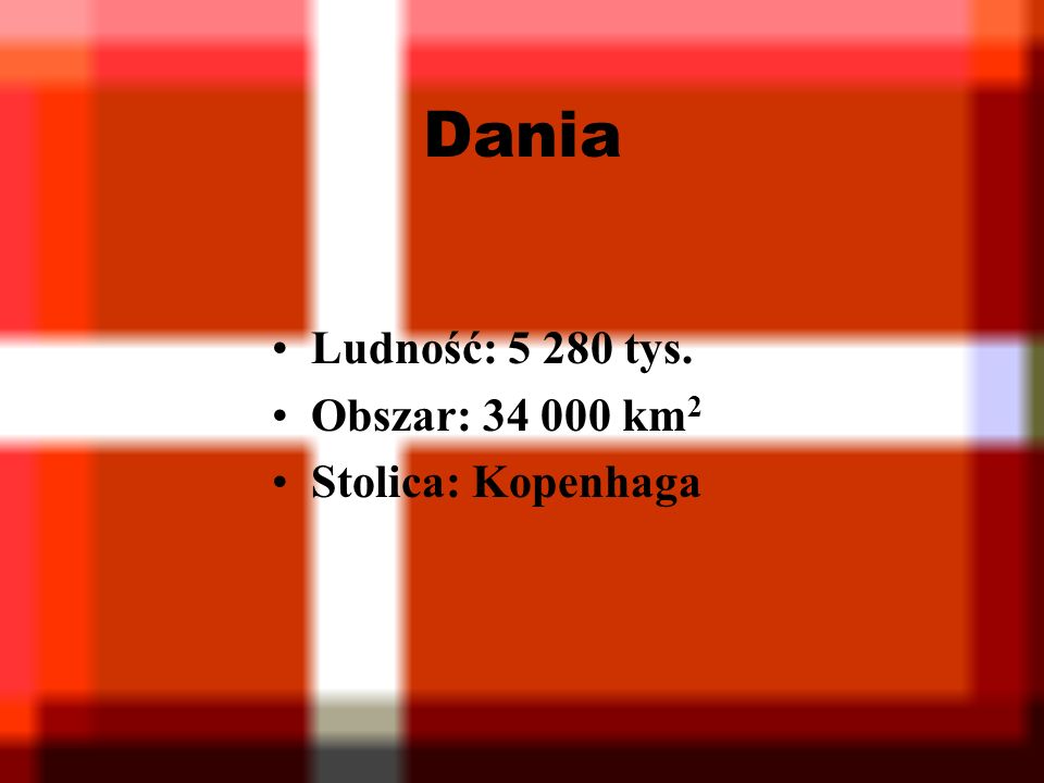 Dania Ludność: tys. Obszar: km2 Stolica: Kopenhaga