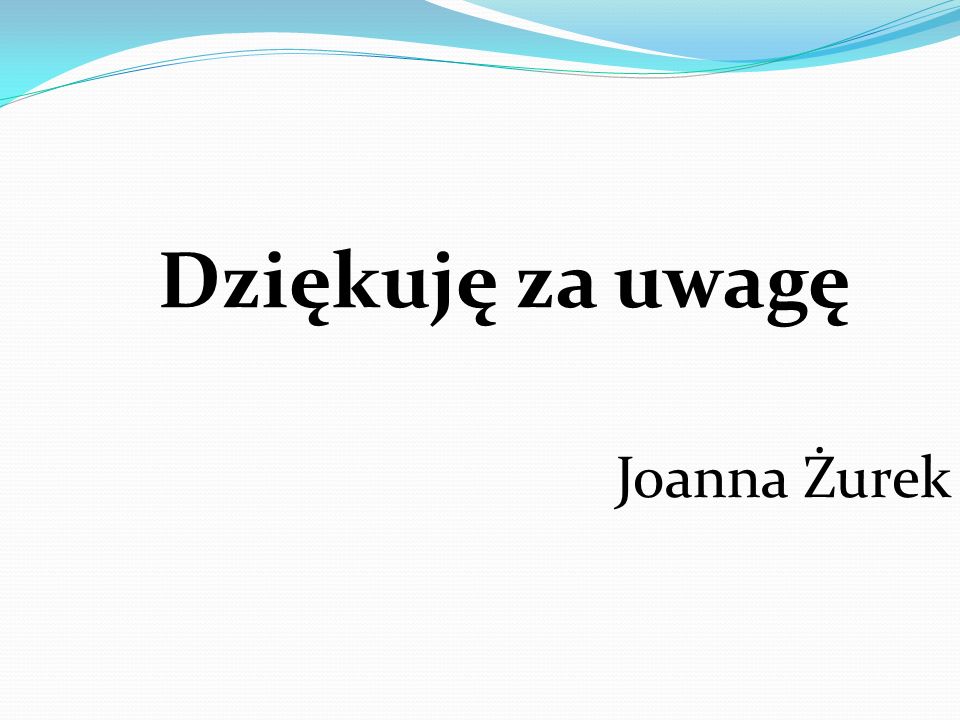Dziękuję za uwagę Joanna Żurek