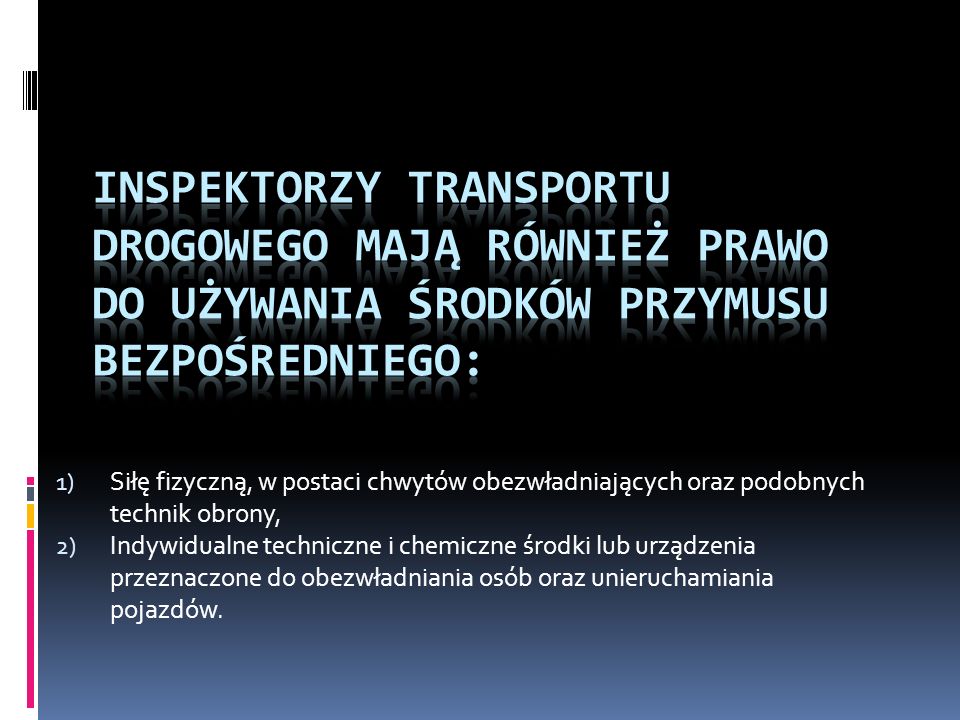 Inspektorzy Transportu Drogowego mają również prawo do używania środków przymusu bezpośredniego:
