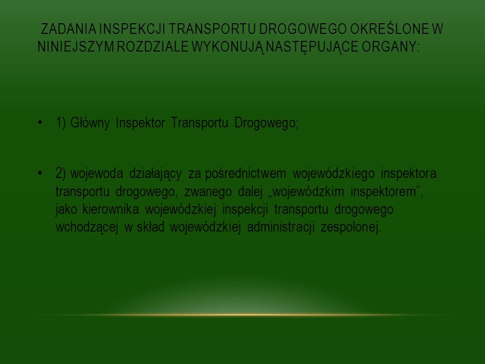 Zadania Inspekcji Transportu Drogowego określone w niniejszym rozdziale wykonują następujące organy: