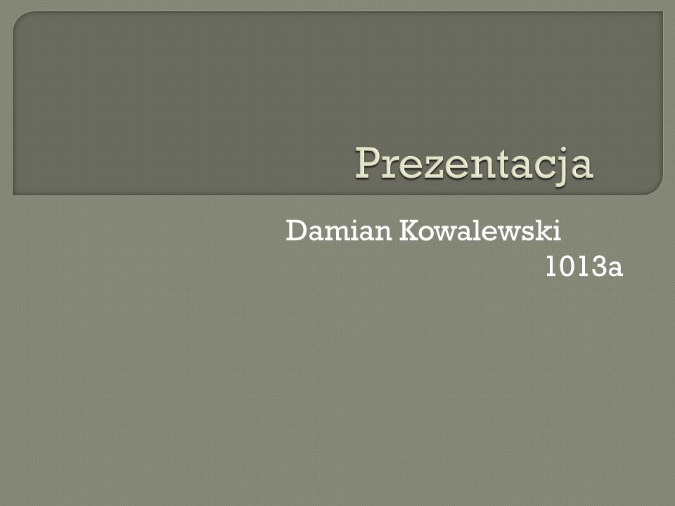 Prezentacja Damian Kowalewski 1013a