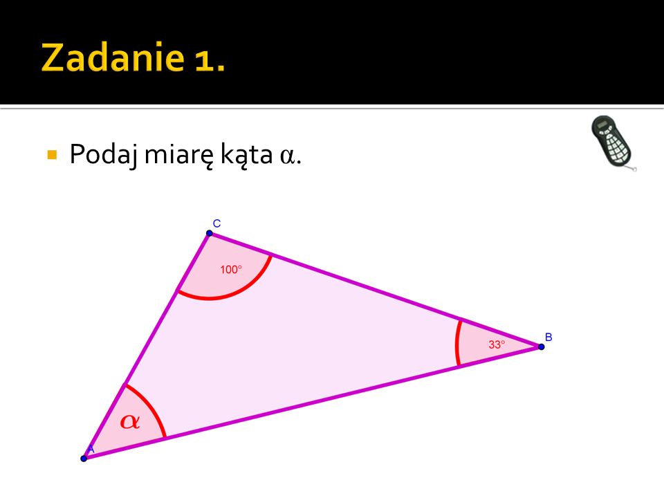 Zadanie 1. Podaj miarę kąta α. trójkąt.ggb