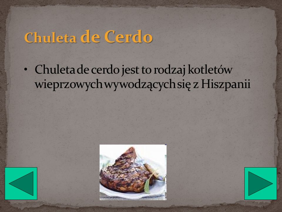 Chuleta de Cerdo Chuleta de cerdo jest to rodzaj kotletów wieprzowych wywodzących się z Hiszpanii
