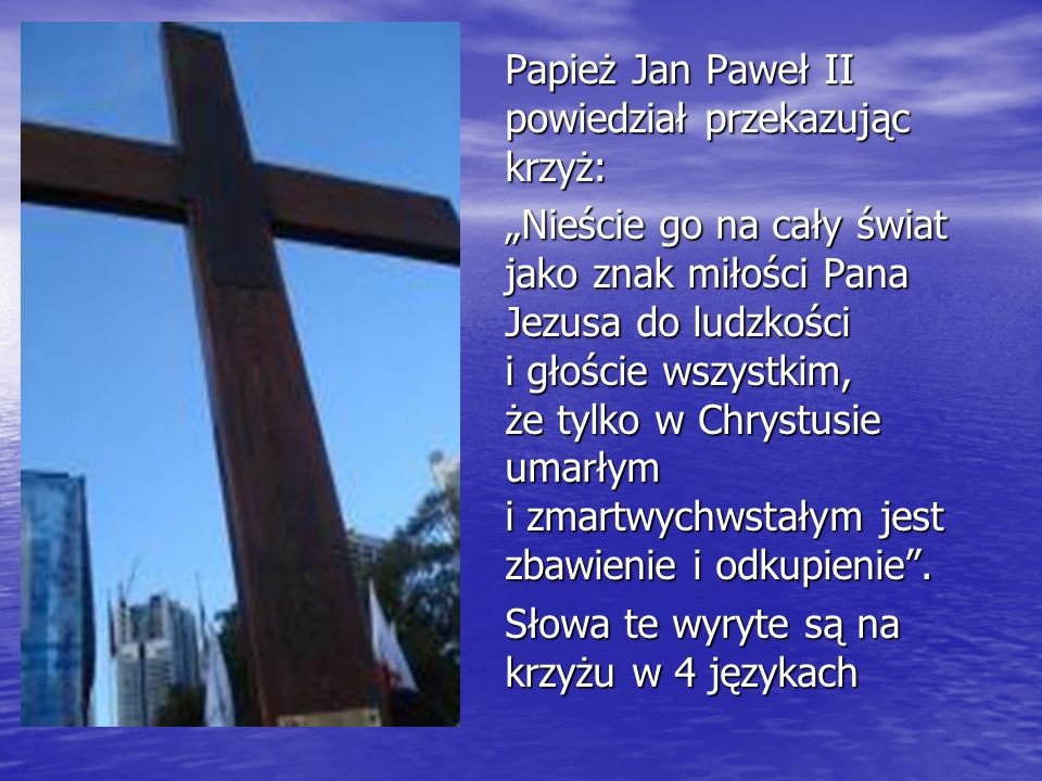 Papież Jan Paweł II powiedział przekazując krzyż: