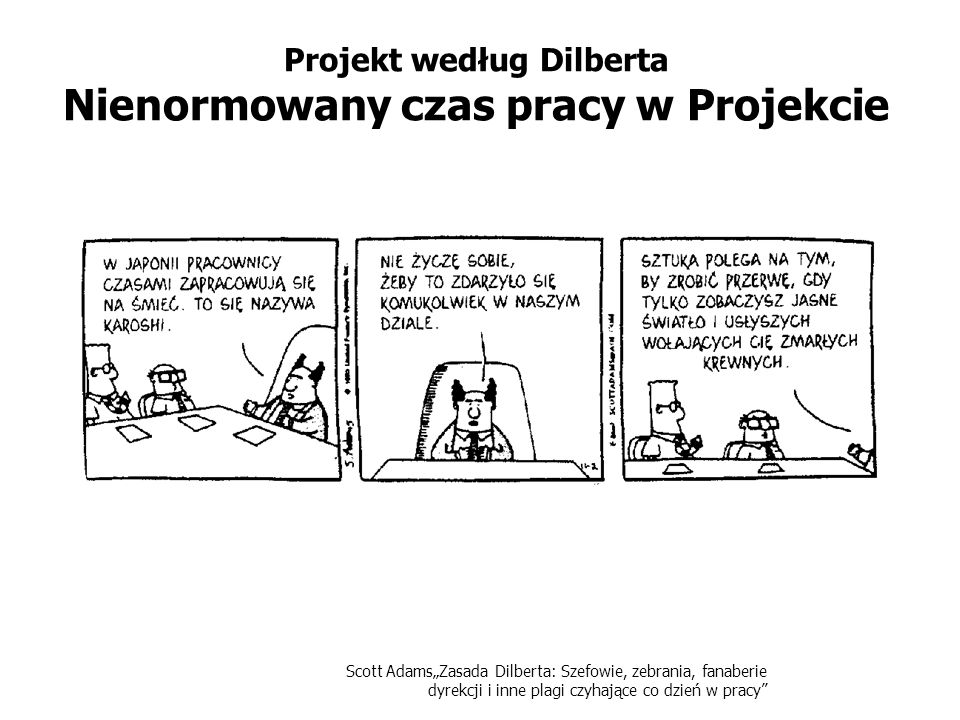 Projekt według Dilberta Nienormowany czas pracy w Projekcie