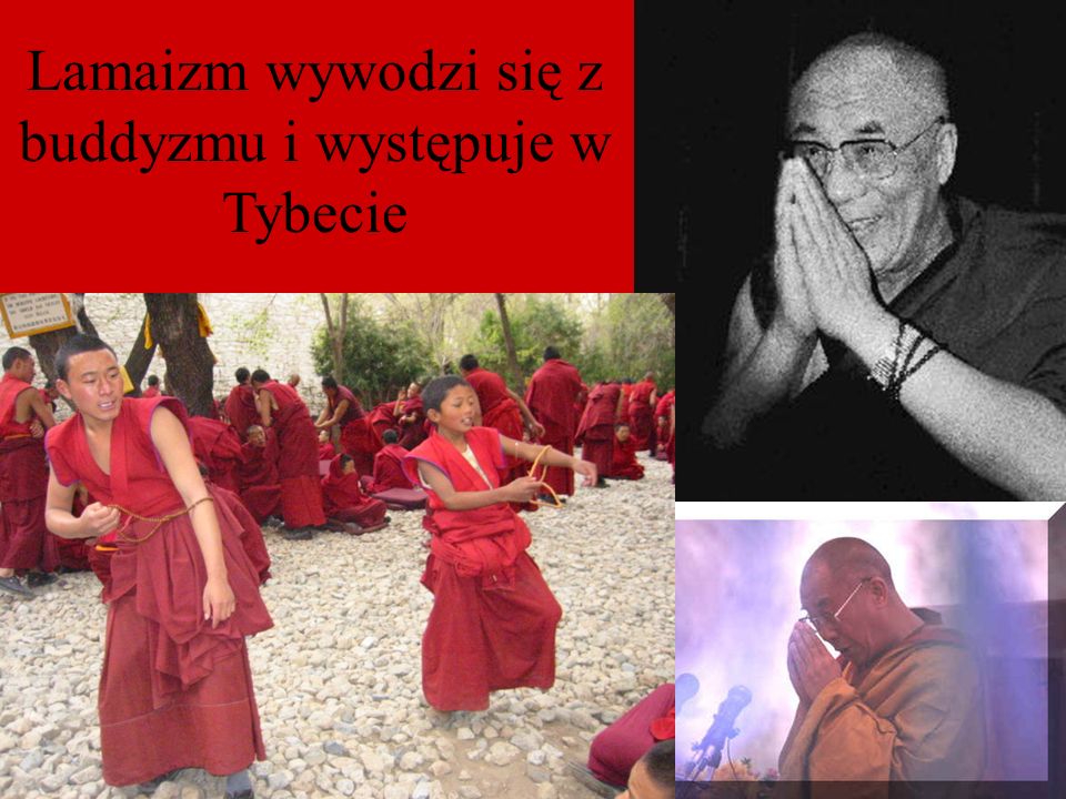 Lamaizm wywodzi się z buddyzmu i występuje w Tybecie
