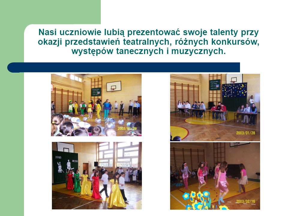 Nasi uczniowie lubią prezentować swoje talenty przy okazji przedstawień teatralnych, różnych konkursów, występów tanecznych i muzycznych.