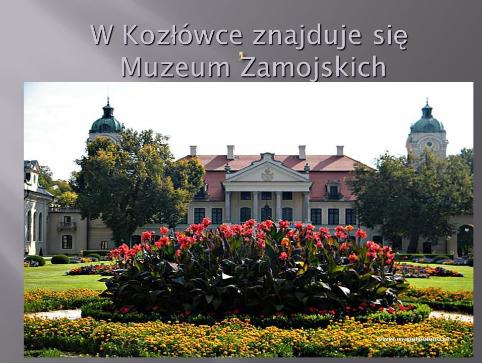 , W Kozłówce znajduje się Muzeum Zamojskich