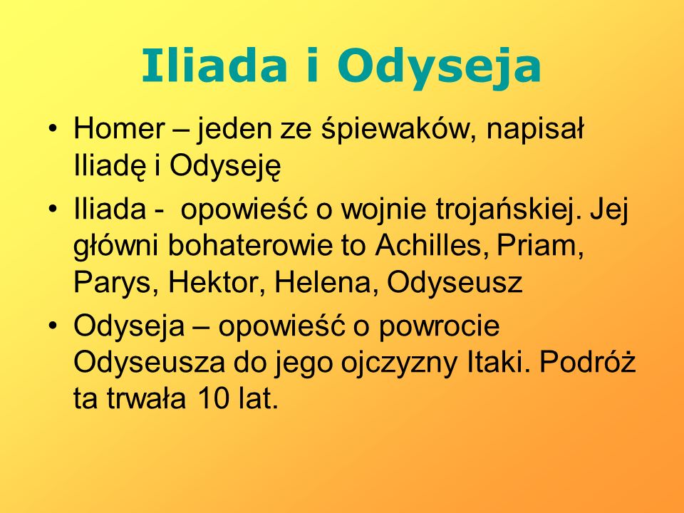 Iliada i Odyseja Homer – jeden ze śpiewaków, napisał Iliadę i Odyseję