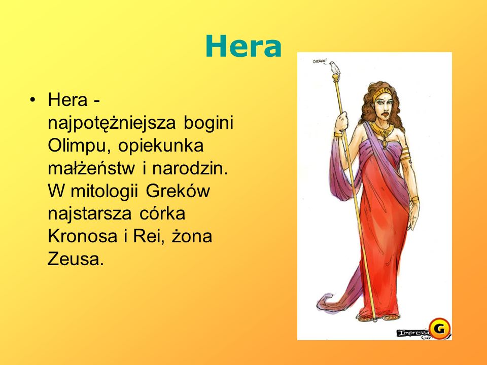 Hera Hera - najpotężniejsza bogini Olimpu, opiekunka małżeństw i narodzin.