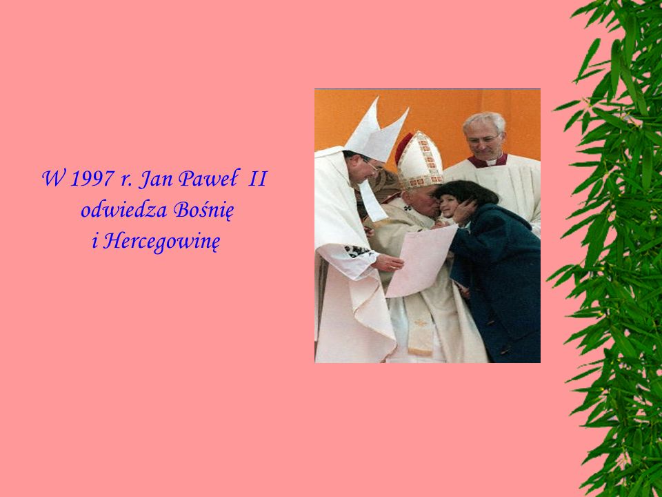 W 1997 r. Jan Paweł II odwiedza Bośnię i Hercegowinę