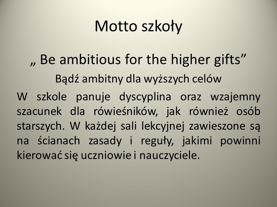Motto szkoły „ Be ambitious for the higher gifts