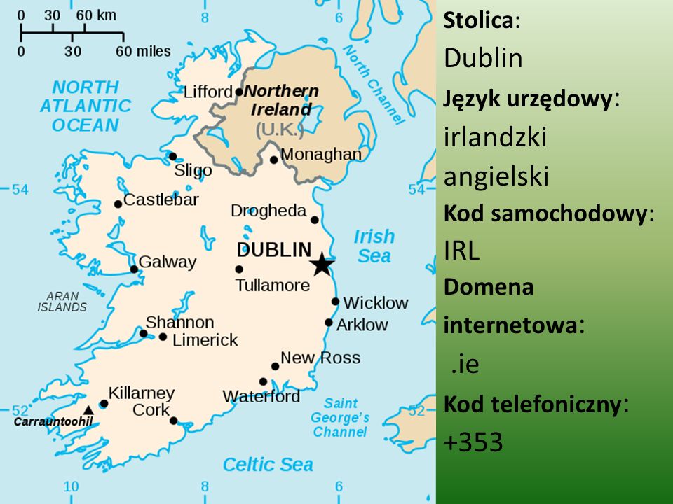 Dublin irlandzki angielski IRL .ie +353 Stolica: Język urzędowy:
