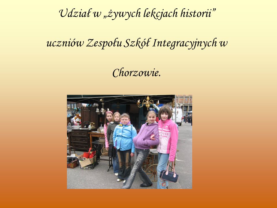Udział w „żywych lekcjach historii uczniów Zespołu Szkół Integracyjnych w Chorzowie.