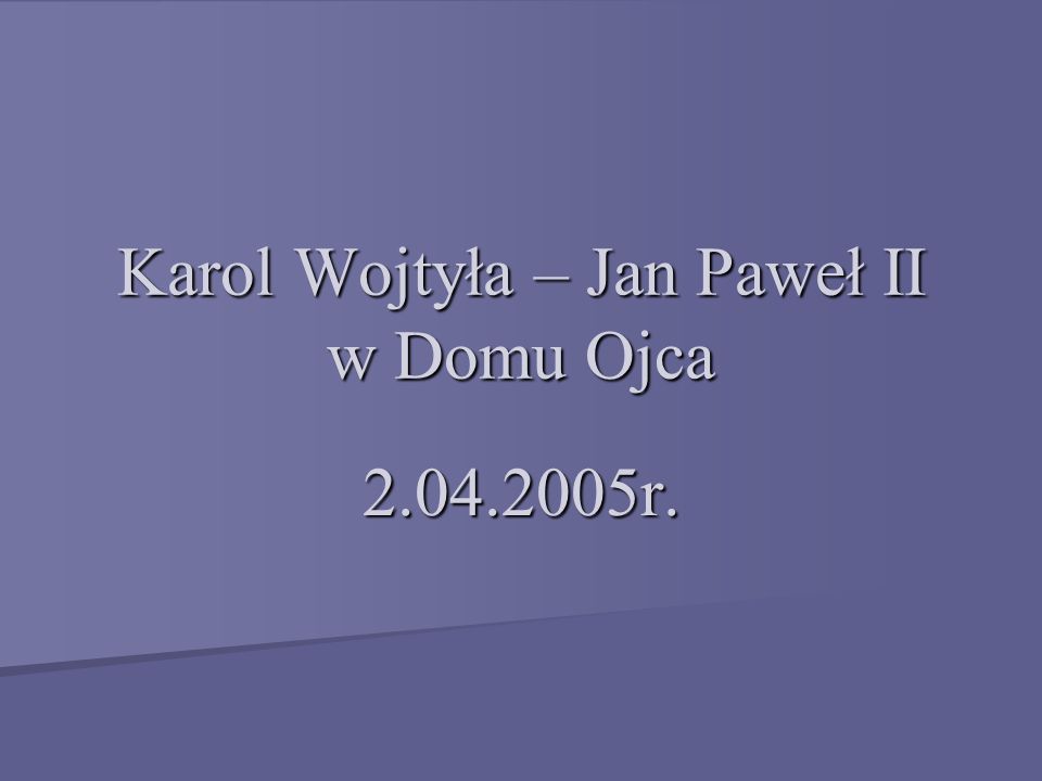 Karol Wojtyła – Jan Paweł II w Domu Ojca
