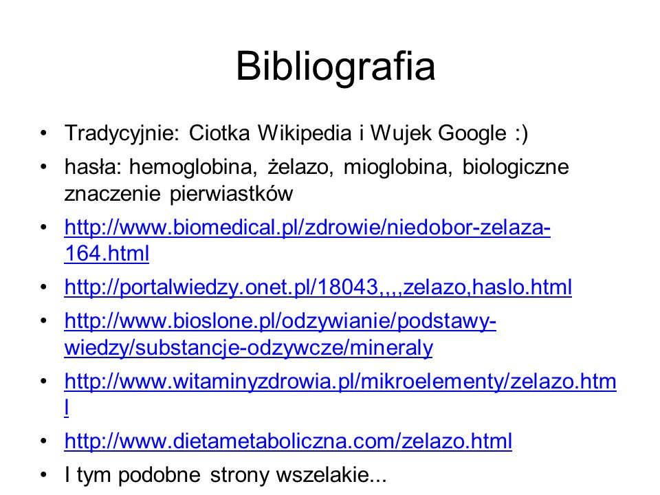 Bibliografia Tradycyjnie: Ciotka Wikipedia i Wujek Google :)