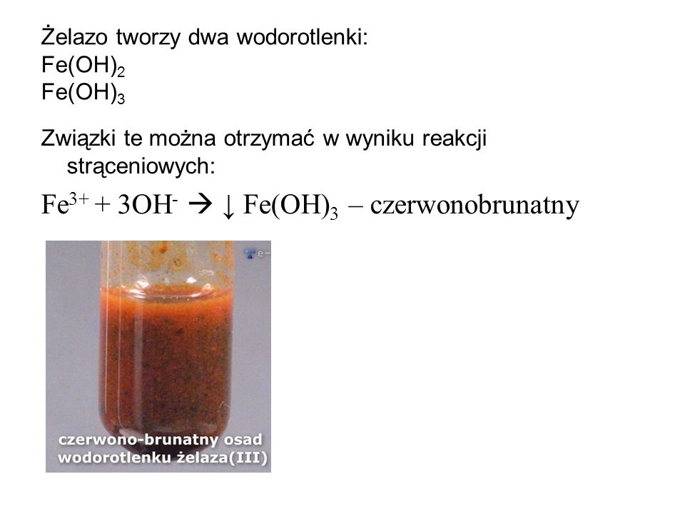 Żelazo tworzy dwa wodorotlenki: Fe(OH)2 Fe(OH)3