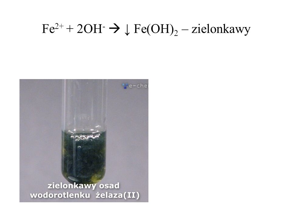 Fe2+ + 2OH-  ↓ Fe(OH)2 – zielonkawy