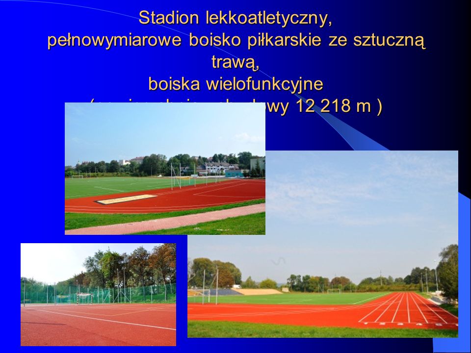 Stadion lekkoatletyczny, pełnowymiarowe boisko piłkarskie ze sztuczną trawą, boiska wielofunkcyjne (powierzchnia zabudowy m )