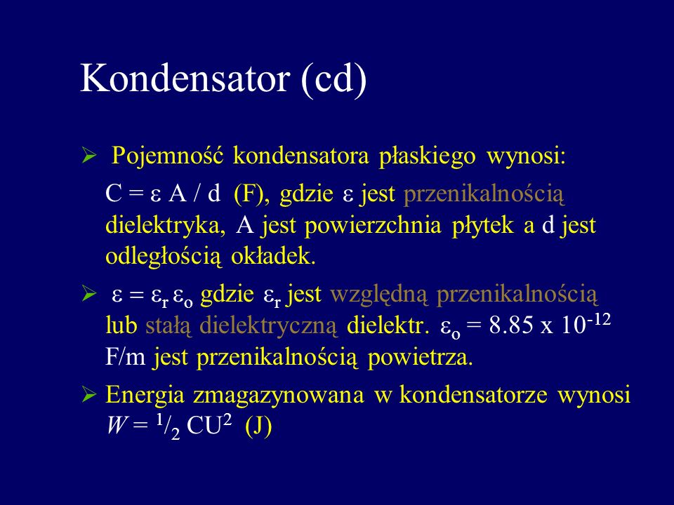 Kondensator (cd) Pojemność kondensatora płaskiego wynosi: