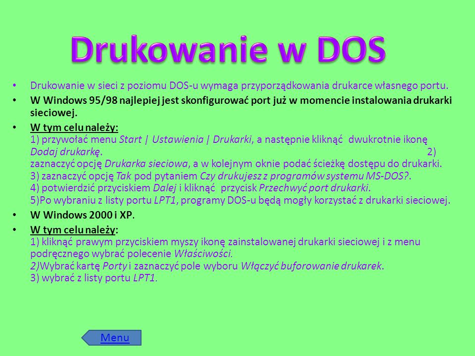 Drukowanie w DOS Drukowanie w sieci z poziomu DOS-u wymaga przyporządkowania drukarce własnego portu.