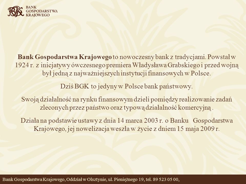Dziś BGK to jedyny w Polsce bank państwowy.