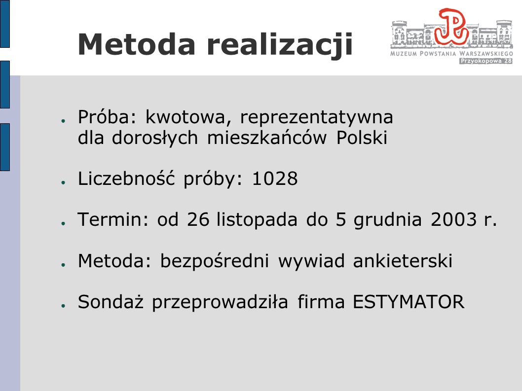 Metoda realizacji Próba: kwotowa, reprezentatywna dla dorosłych mieszkańców Polski. Liczebność próby: