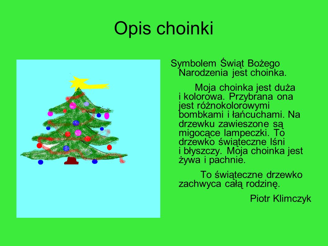 Opis choinki Symbolem Świąt Bożego Narodzenia jest choinka.