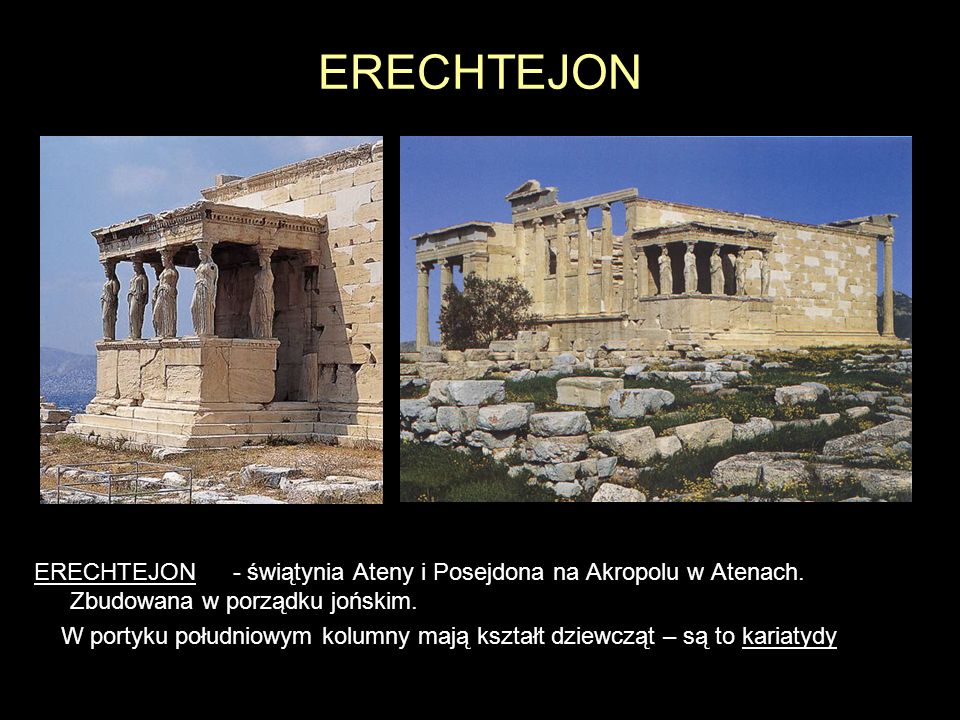 ERECHTEJON ERECHTEJON - świątynia Ateny i Posejdona na Akropolu w Atenach. Zbudowana w porządku jońskim.