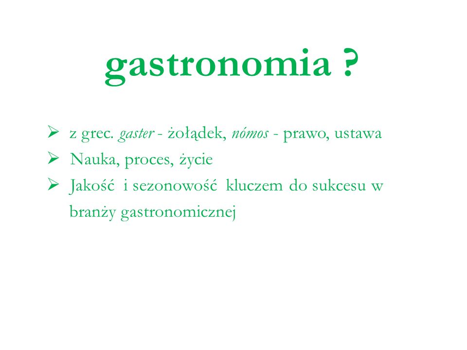 gastronomia z grec. gaster - żołądek, nómos - prawo, ustawa