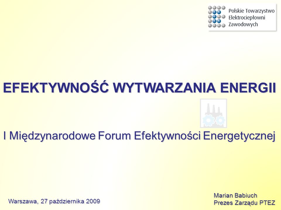 EFEKTYWNOŚĆ WYTWARZANIA ENERGII I Międzynarodowe Forum Efektywności Energetycznej