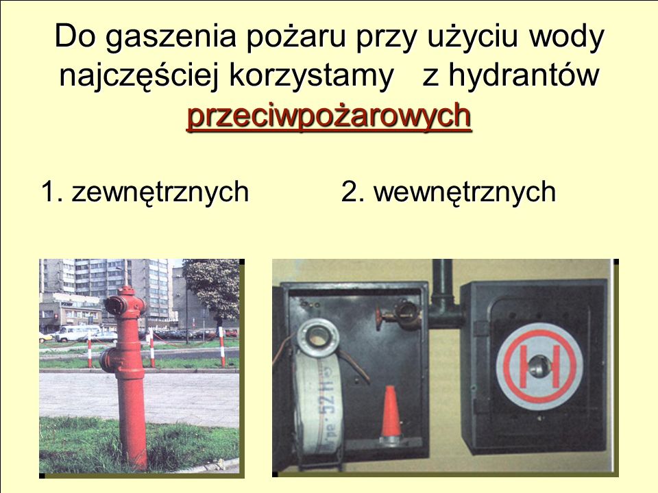 Do gaszenia pożaru przy użyciu wody najczęściej korzystamy z hydrantów przeciwpożarowych