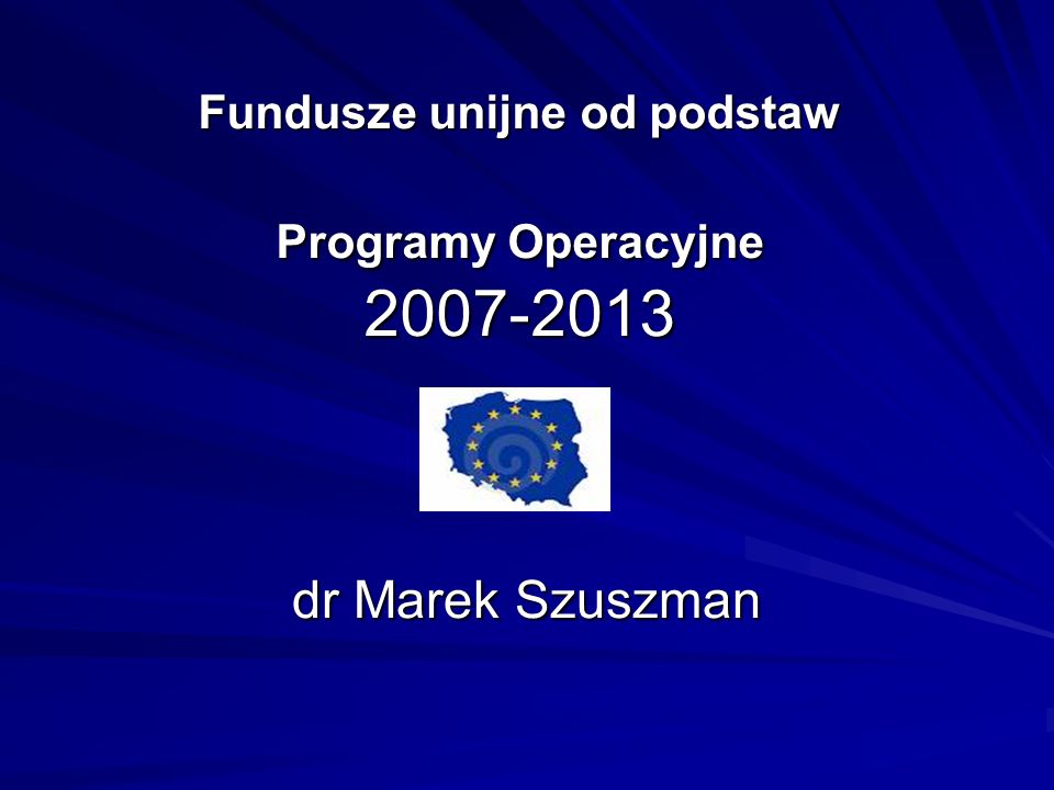 Fundusze unijne od podstaw Programy Operacyjne